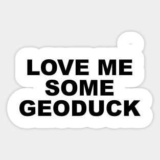 LOVE ME SOME GEODUCK Sticker